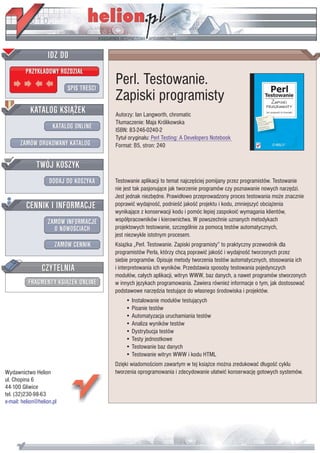 IDZ DO
         PRZYK£ADOWY ROZDZIA£

                           SPIS TREŒCI
                                         Perl. Testowanie.
                                         Zapiski programisty
           KATALOG KSI¥¯EK               Autorzy: Ian Langworth, chromatic
                                         T³umaczenie: Maja Królikowska
                      KATALOG ONLINE     ISBN: 83-246-0240-2
                                         Tytu³ orygina³u: Perl Testing: A Developers Notebook
       ZAMÓW DRUKOWANY KATALOG           Format: B5, stron: 240


              TWÓJ KOSZYK
                    DODAJ DO KOSZYKA     Testowanie aplikacji to temat najczêœciej pomijany przez programistów. Testowanie
                                         nie jest tak pasjonuj¹ce jak tworzenie programów czy poznawanie nowych narzêdzi.
                                         Jest jednak niezbêdne. Prawid³owo przeprowadzony proces testowania mo¿e znacznie
         CENNIK I INFORMACJE             poprawiæ wydajnoœæ, podnieœæ jakoœæ projektu i kodu, zmniejszyæ obci¹¿enia
                                         wynikaj¹ce z konserwacji kodu i pomóc lepiej zaspokoiæ wymagania klientów,
                   ZAMÓW INFORMACJE      wspó³pracowników i kierownictwa. W powszechnie uznanych metodykach
                     O NOWOŒCIACH        projektowych testowanie, szczególnie za pomoc¹ testów automatycznych,
                                         jest niezwykle istotnym procesem.
                       ZAMÓW CENNIK      Ksi¹¿ka „Perl. Testowanie. Zapiski programisty” to praktyczny przewodnik dla
                                         programistów Perla, którzy chc¹ poprawiæ jakoœæ i wydajnoœæ tworzonych przez
                                         siebie programów. Opisuje metody tworzenia testów automatycznych, stosowania ich
                 CZYTELNIA               i interpretowania ich wyników. Przedstawia sposoby testowania pojedynczych
                                         modu³ów, ca³ych aplikacji, witryn WWW, baz danych, a nawet programów stworzonych
          FRAGMENTY KSI¥¯EK ONLINE       w innych jêzykach programowania. Zawiera równie¿ informacje o tym, jak dostosowaæ
                                         podstawowe narzêdzia testuj¹ce do w³asnego œrodowiska i projektów.
                                             • Instalowanie modu³ów testuj¹cych
                                             • Pisanie testów
                                             • Automatyzacja uruchamiania testów
                                             • Analiza wyników testów
                                             • Dystrybucja testów
                                             • Testy jednostkowe
                                             • Testowanie baz danych
                                             • Testowanie witryn WWW i kodu HTML
                                         Dziêki wiadomoœciom zawartym w tej ksi¹¿ce mo¿na zredukowaæ d³ugoœæ cyklu
Wydawnictwo Helion                       tworzenia oprogramowania i zdecydowanie u³atwiæ konserwacjê gotowych systemów.
ul. Chopina 6
44-100 Gliwice
tel. (32)230-98-63
e-mail: helion@helion.pl
 