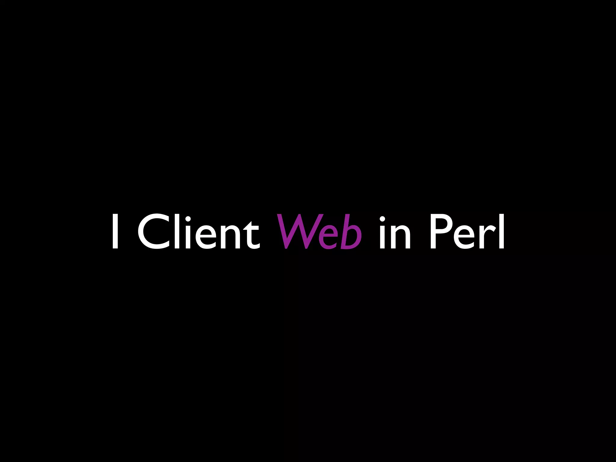 I Client Web in Perl
 