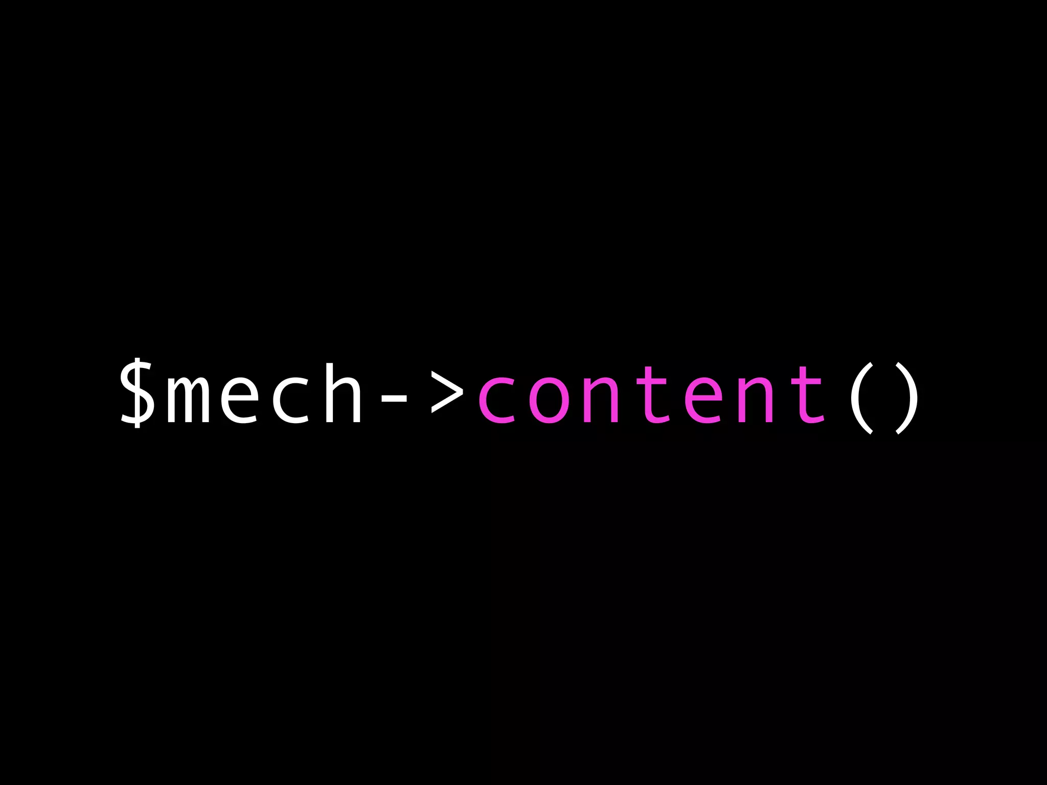 $mech->content()
 
