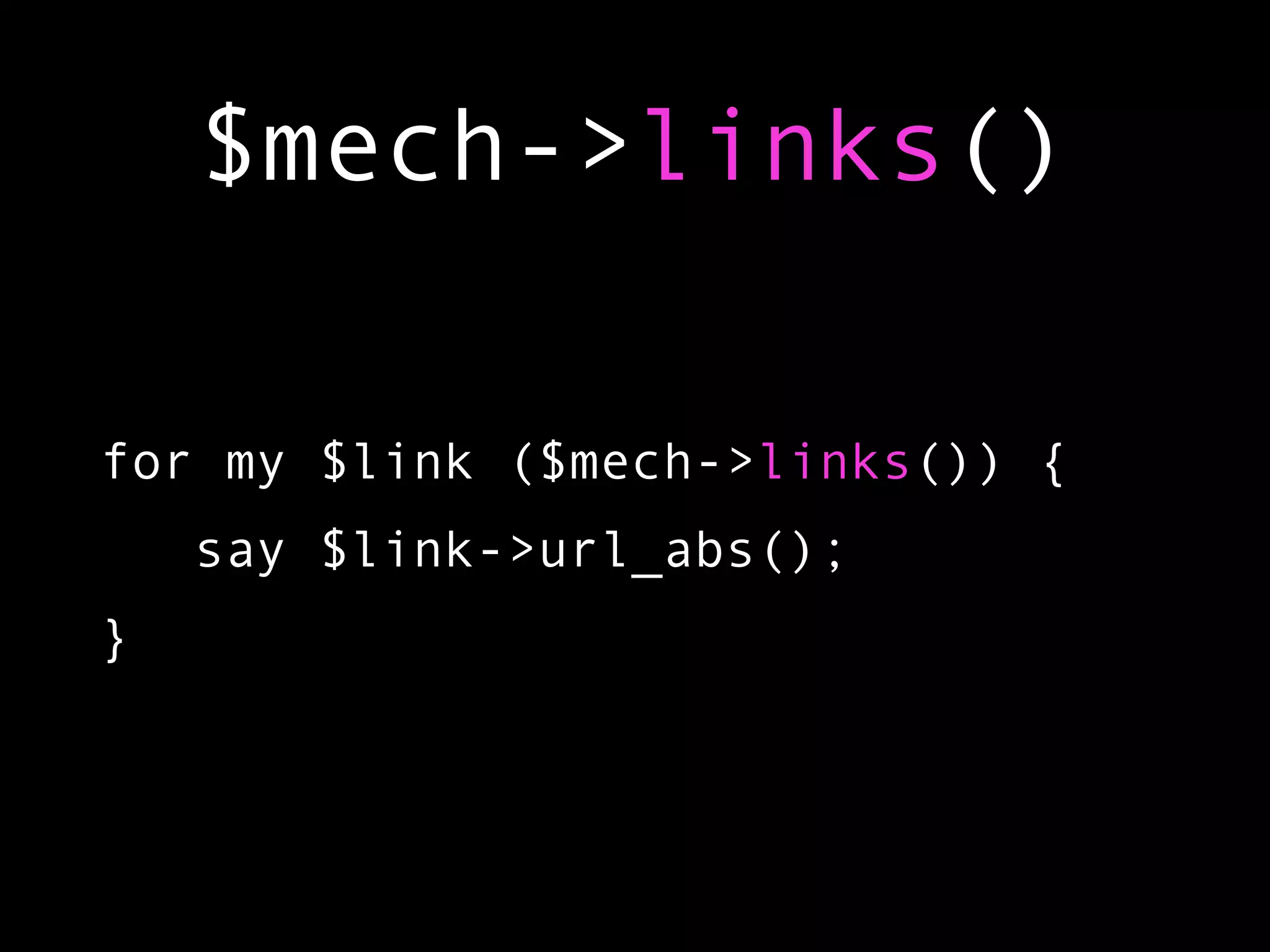$mech->links()

for my $link ($mech->links()) {
    say $link->url_abs();
}
 