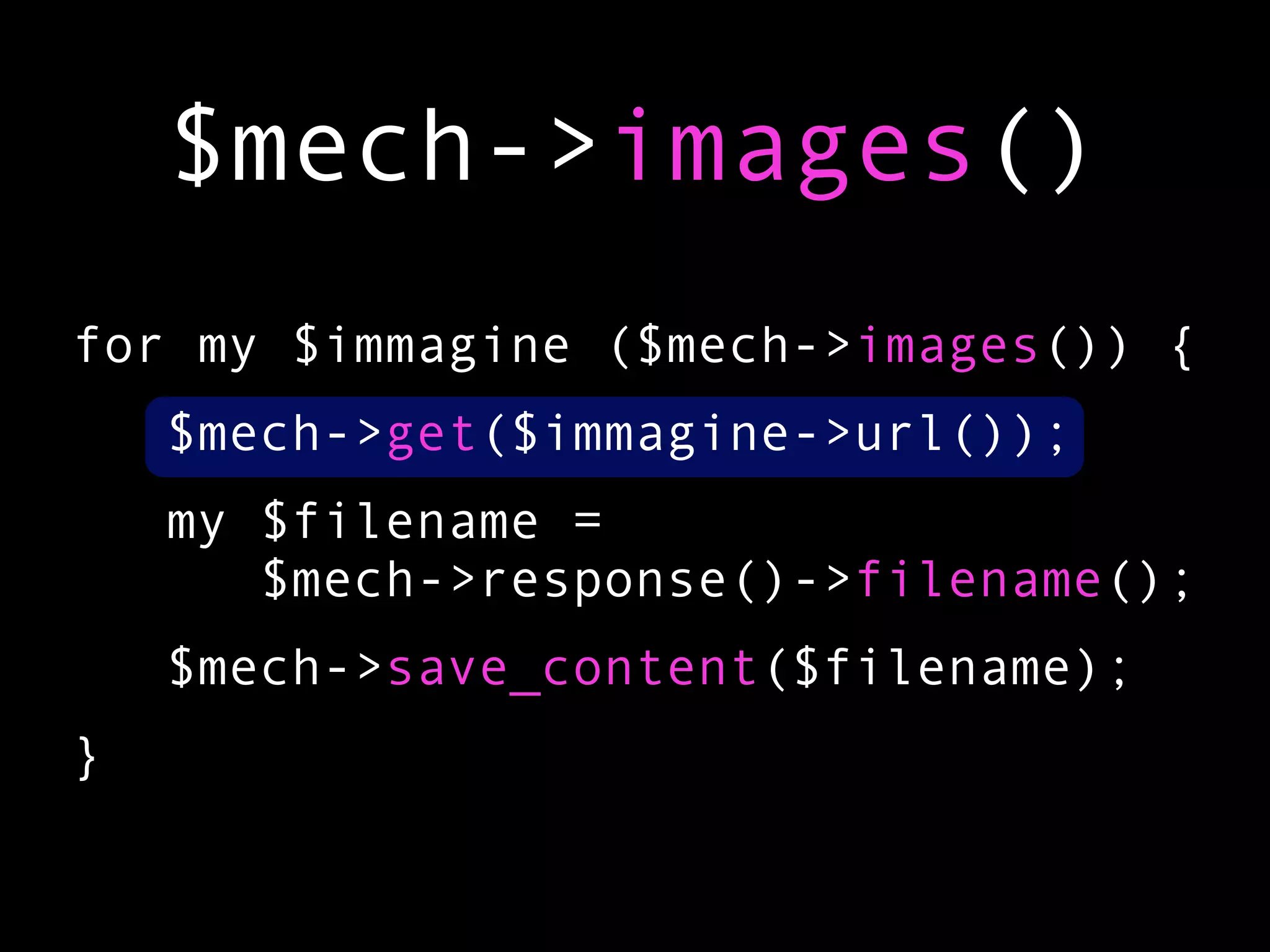 $mech->images()
for my $immagine ($mech->images()) {
    $mech->get($immagine->url());
    my $filename =
       $mech->response()->filename();
    $mech->save_content($filename);
}
 
