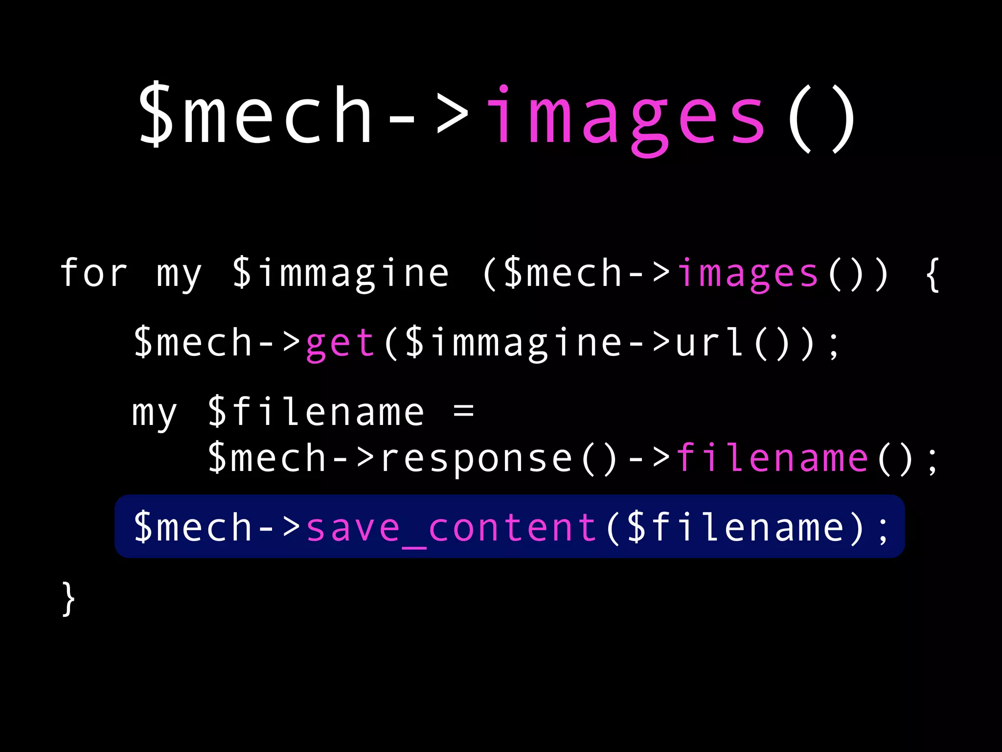 $mech->images()
for my $immagine ($mech->images()) {
    $mech->get($immagine->url());
    my $filename =
       $mech->response()->filename();
    $mech->save_content($filename);
}
 