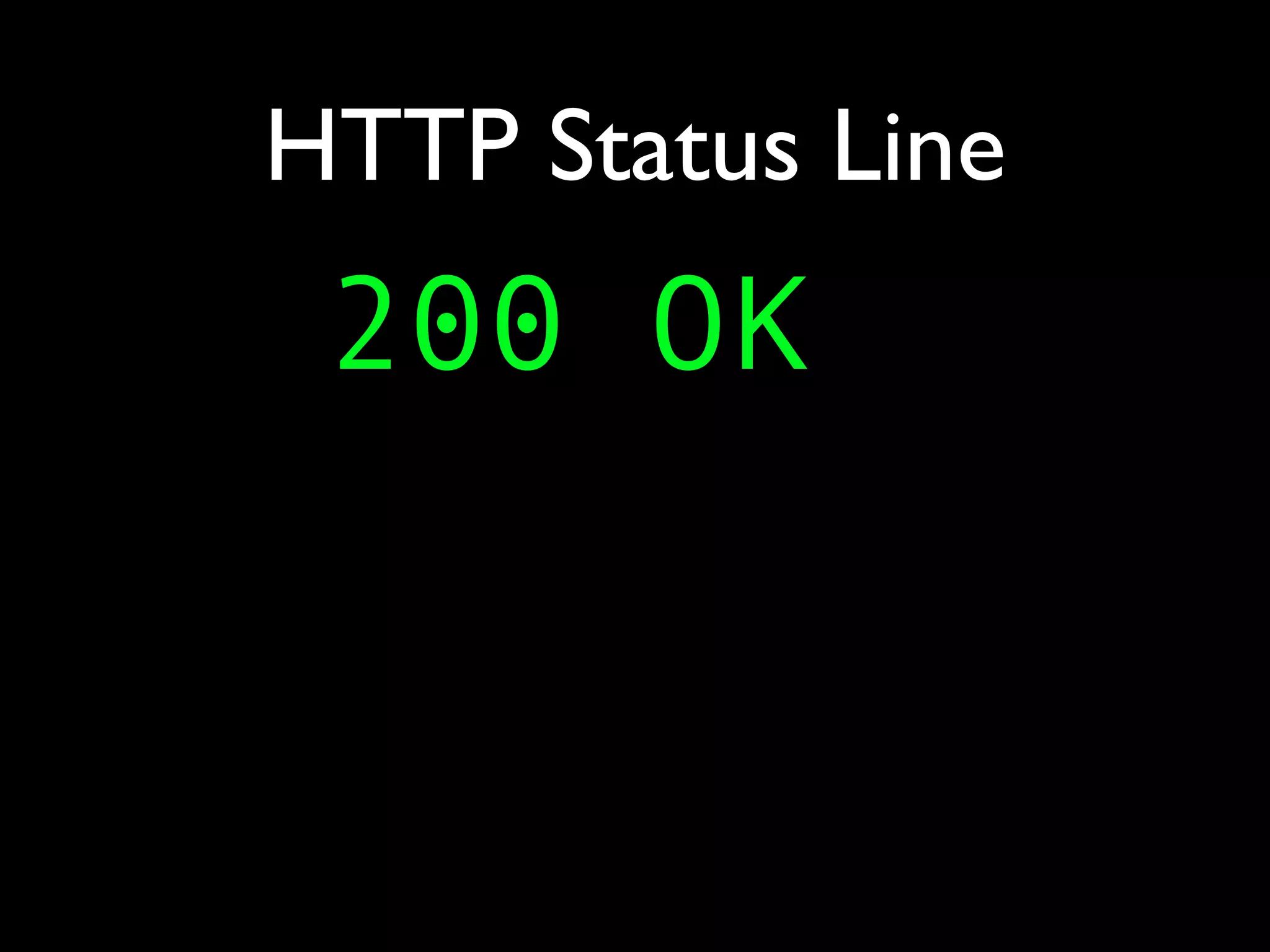 HTTP Status Line
 200 OK
 