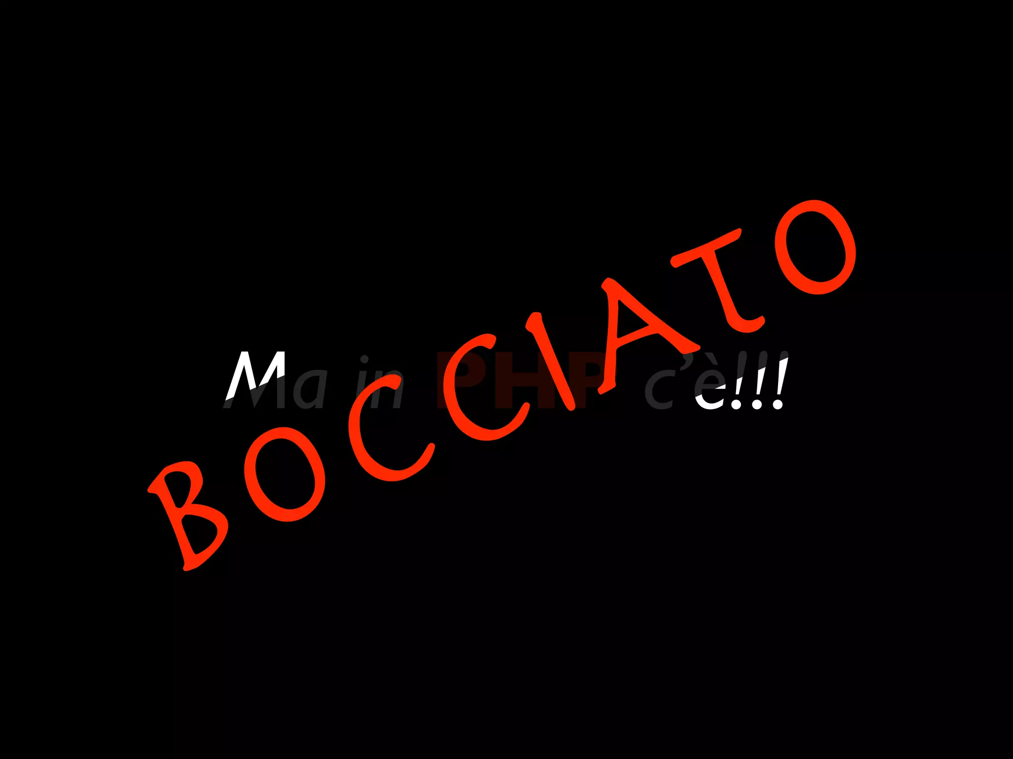A T O
        C I
Ma in PHP c’è!!!
      C
B O
 