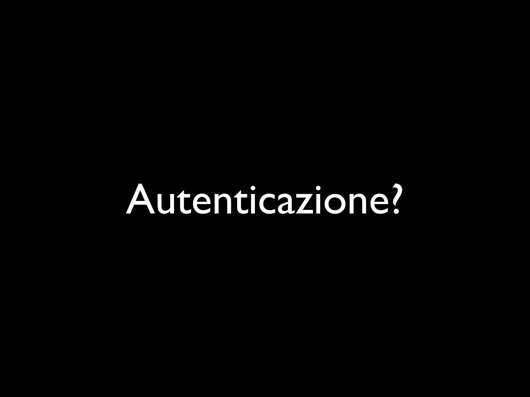 Autenticazione?
 