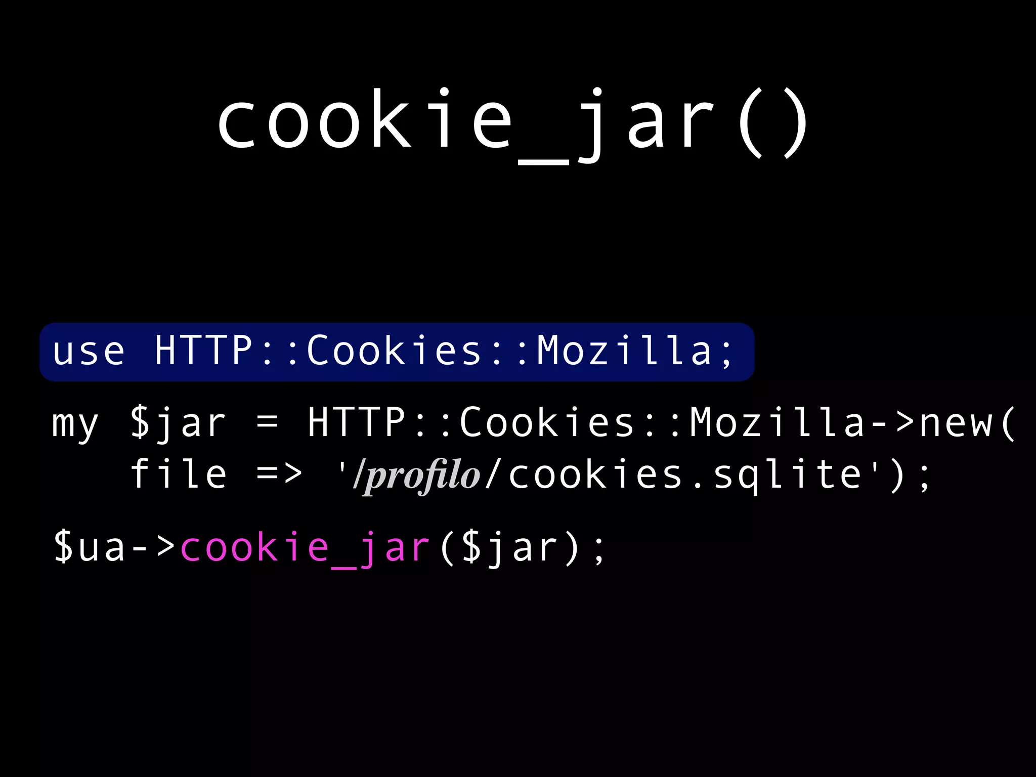 cookie_jar()

use HTTP::Cookies::Mozilla;
my $jar = HTTP::Cookies::Mozilla->new(
   file => '/proﬁlo/cookies.sqlite');
$ua->cookie_jar($jar);
 