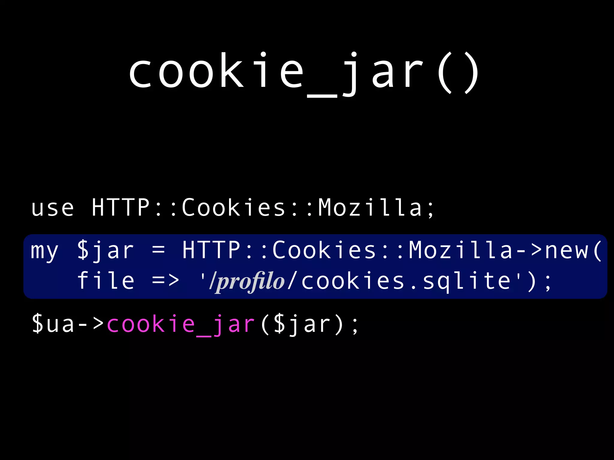 cookie_jar()

use HTTP::Cookies::Mozilla;
my $jar = HTTP::Cookies::Mozilla->new(
   file => '/proﬁlo/cookies.sqlite');
$ua->cookie_jar($jar);
 