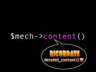 $mech->content()
 