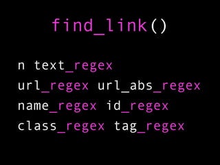 find_link()

n text_regex
url_regex url_abs_regex
name_regex id_regex
class_regex tag_regex
 
