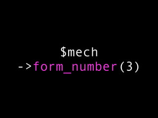$mech
->form_number(3)
 