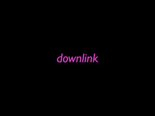 downlink
 