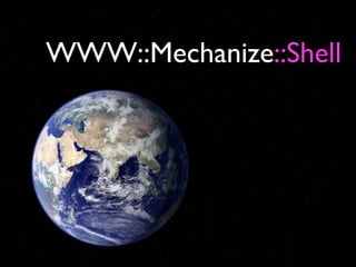 WWW::Mechanize::Shell
 