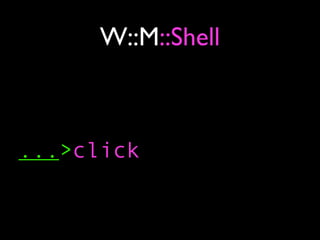 W::M::Shell



...>click
 