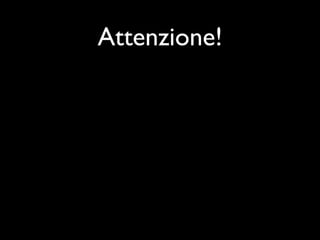 Attenzione!
 