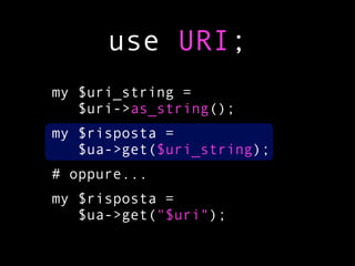 use URI;
my $uri_string =
   $uri->as_string();
my $risposta =
   $ua->get($uri_string);
# oppure...
my $risposta =
   $ua->get("$uri");
 