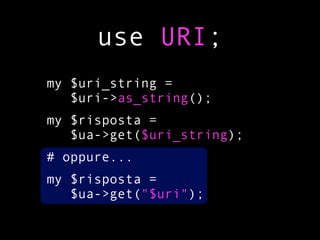 use URI;
my $uri_string =
   $uri->as_string();
my $risposta =
   $ua->get($uri_string);
# oppure...
my $risposta =
   $ua->get("$uri");
 