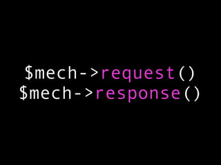$mech->request()
$mech->response()
 