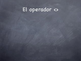 El operador <>
 
