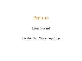 Perl .

      Léon Brocard


London Perl Workshop
 