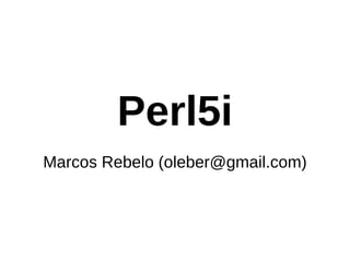 Perl5i Marcos Rebelo (oleber@gmail.com) 
