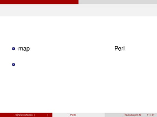 関数リテラル




        map に渡すコールバック関数など、Perl 的記述に
        置いて関数リテラルを記述する機会は多い
        簡潔な記述を実現するため、複数の方法が用意さ
        れている




青木大祐 / @VienosNotes (情報科学類)    Perl6 で遊ぼう   Tsukuba.pm #2   11 / 21
 