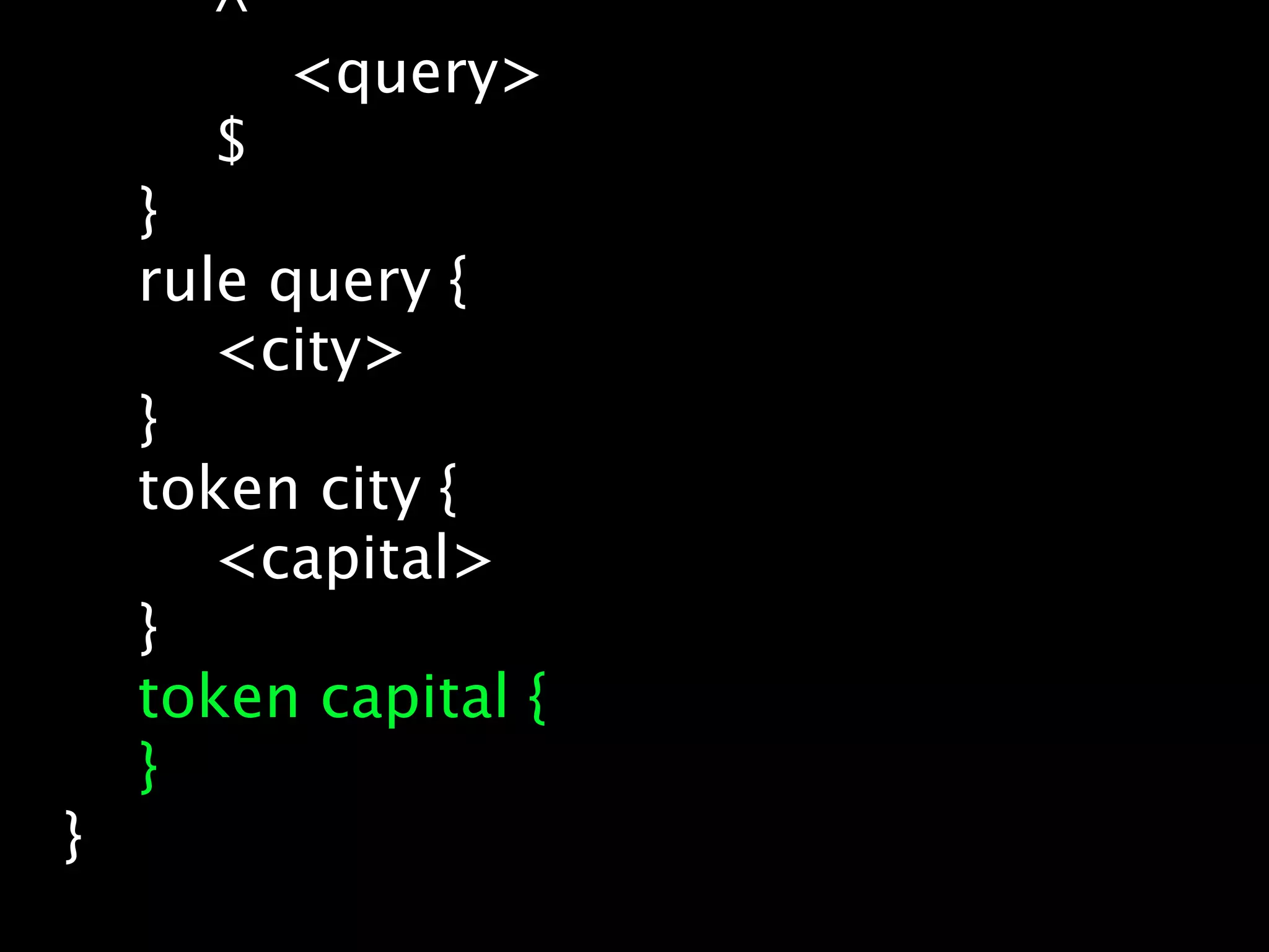 ^
          <query>
      $
    }
    rule query {
       <city>
    }
    token city {
       <capital>
    }
    token capital {
    }
}
 