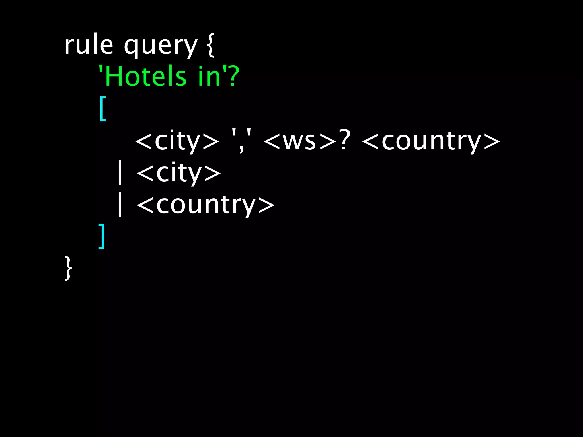 rule query {
   'Hotels in'?
   [
       <city> ',' <ws>? <country>
     | <city>
     | <country>
   ]
}
 