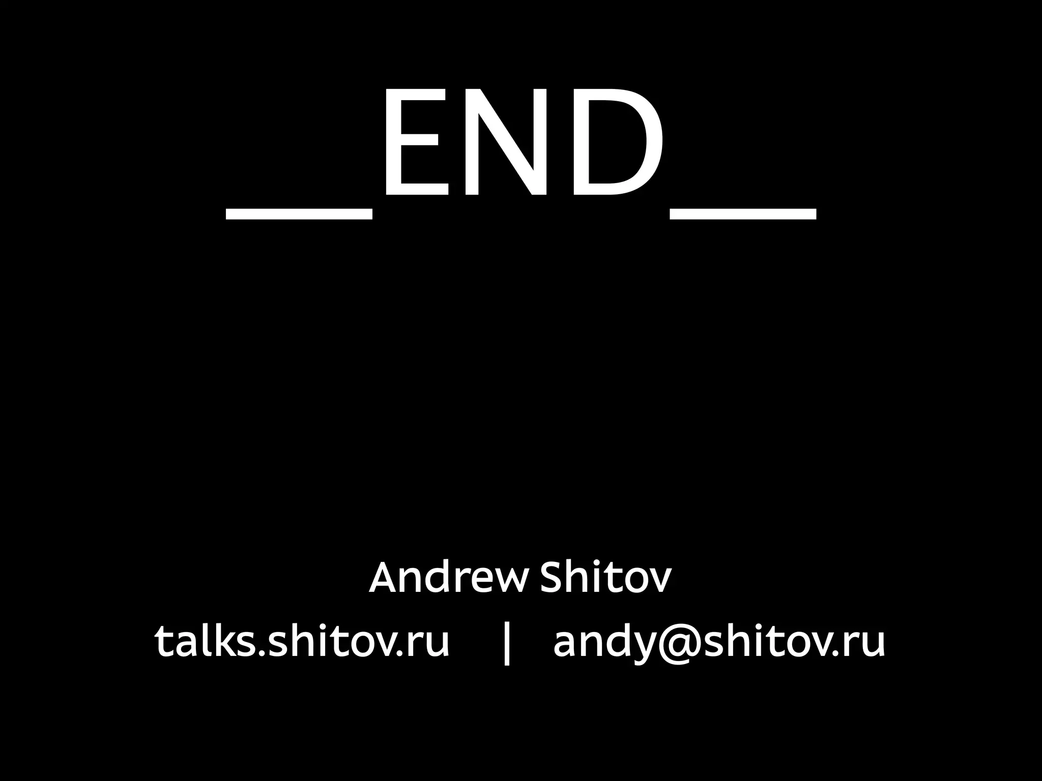 __END__

           Andrew Shitov
talks.shitov.ru | andy@shitov.ru
 