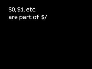 $0, $1, etc.
are part of $/
 