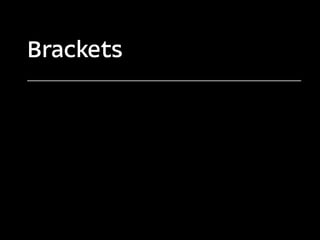 Brackets
 