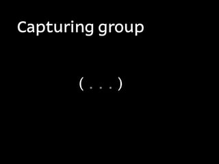 Capturing group


       (...)
 