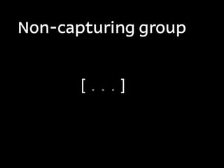 Non-capturing group


       [...]
 