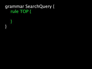 grammar SearchQuery {
  rule TOP {

    }
}
 