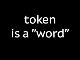 token
is a "word"
 