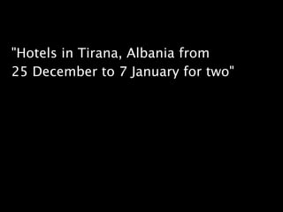 "Hotels in Tirana, Albania from
25 December to 7 January for two"
 