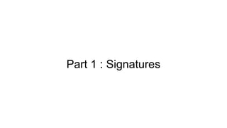 Part 1 : Signatures
 