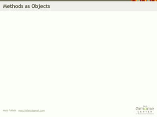 Methods as Objects




Matt Follett matt.follett@gmail.com
 