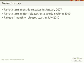 Recent History

• Parrot starts monthly releases in January 2007
• Parrot starts major releases on a yearly cycle in 2010
• Rakudo * monthly releases start in July 2010




Matt Follett matt.follett@gmail.com
 