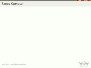 Range Operator




Matt Follett matt.follett@gmail.com
 