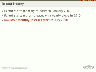 Recent History

• Parrot starts monthly releases in January 2007
• Parrot starts major releases on a yearly cycle in 2010
• Rakudo * monthly releases start in July 2010




Matt Follett matt.follett@gmail.com
 