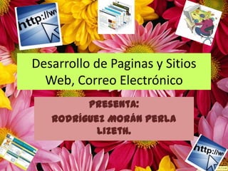 Desarrollo de Paginas y Sitios Web, Correo Electrónico Presenta: Rodríguez Morán Perla Lizeth. 