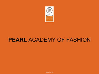 PEARL  ACADEMY OF FASHION Slide 1 of 23 