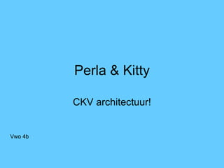 Perla & Kitty CKV architectuur! Vwo 4b 
