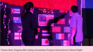 Tetamu khas, Pengetua KIZ sedang merasmikan Program International Cultural Night.
 