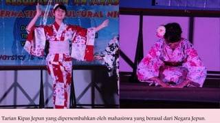 Tarian Kipas Jepun yang dipersembahkan oleh mahasiswa yang berasal dari Negara Jepun.
 