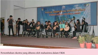 Persembahan okestra yang dibawa oleh mahasiswa dalam UKM.
 
