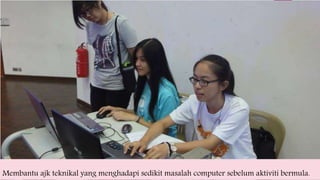Membantu ajk teknikal yang menghadapi sedikit masalah computer sebelum aktiviti bermula.
 