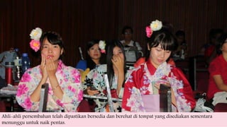 Ahli-ahli persembahan telah dipastikan bersedia dan berehat di tempat yang disediakan sementara
menunggu untuk naik pentas.
 