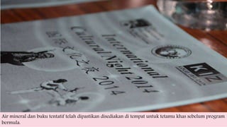 Air mineral dan buku tentatif telah dipastikan disediakan di tempat untuk tetamu khas sebelum program
bermula.
 