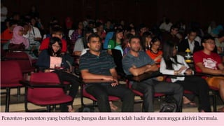 Penonton-penonton yang berbilang bangsa dan kaum telah hadir dan menunggu aktiviti bermula.
 